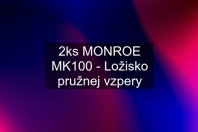 2ks MONROE MK100 - Ložisko pružnej vzpery