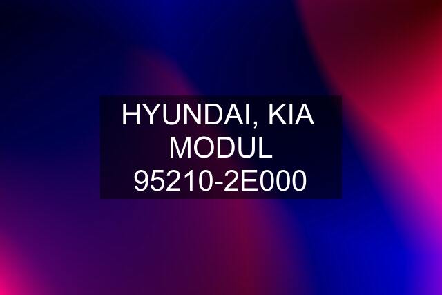 HYUNDAI, KIA  MODUL 95210-2E000