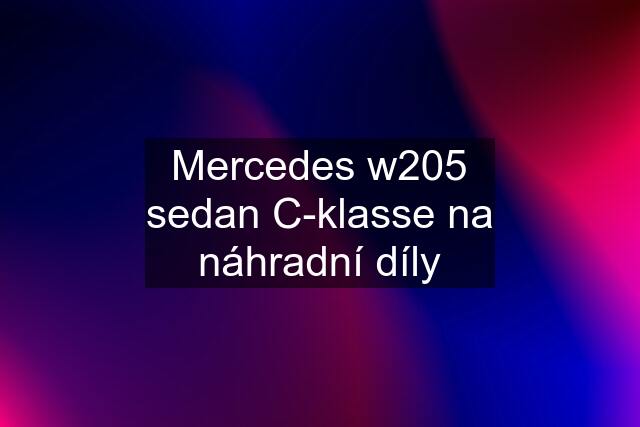 Mercedes w205 sedan C-klasse na náhradní díly