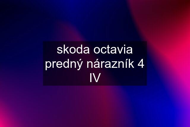 skoda octavia predný nárazník 4 IV