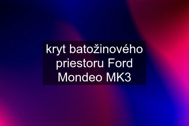 kryt batožinového priestoru Ford Mondeo MK3