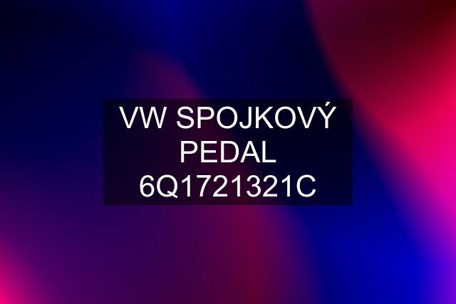 VW SPOJKOVÝ PEDAL 6Q1721321C