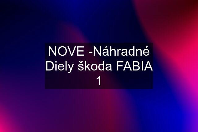 NOVE -Náhradné Diely škoda FABIA 1