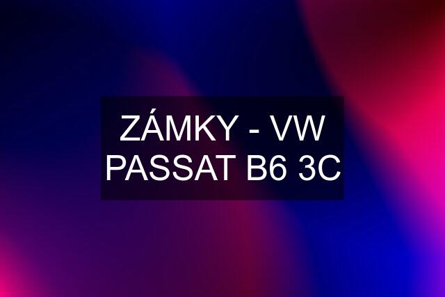 ZÁMKY - VW PASSAT B6 3C