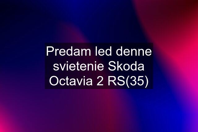 Predam led denne svietenie Skoda Octavia 2 RS(35)