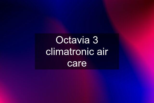 Octavia 3 climatronic air care