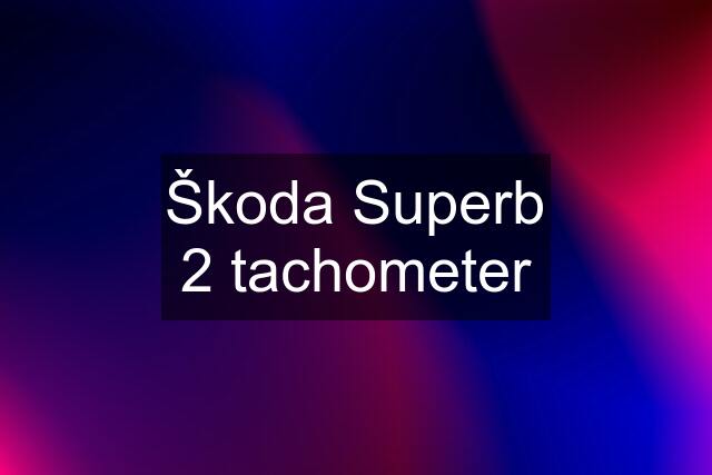 Škoda Superb 2 tachometer