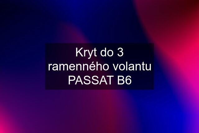 Kryt do 3 ramenného volantu PASSAT B6