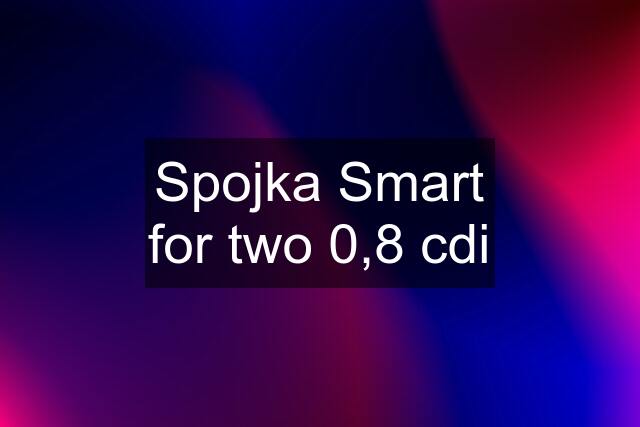 Spojka Smart for two 0,8 cdi