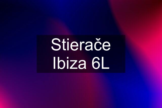 Stierače Ibiza 6L