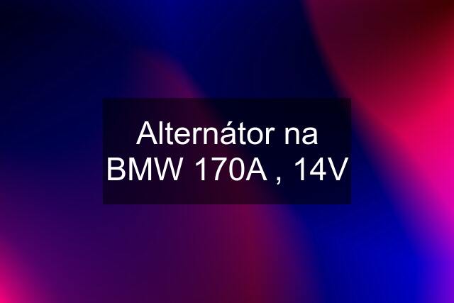 Alternátor na BMW 170A , 14V