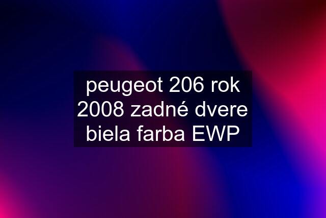 peugeot 206 rok 2008 zadné dvere biela farba EWP