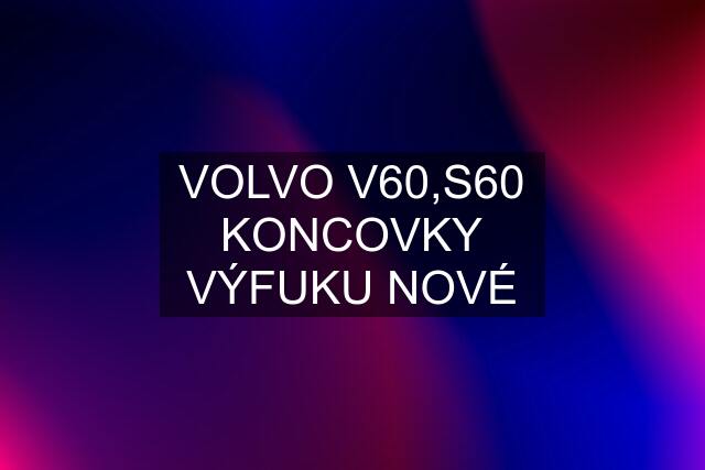 VOLVO V60,S60 KONCOVKY VÝFUKU NOVÉ