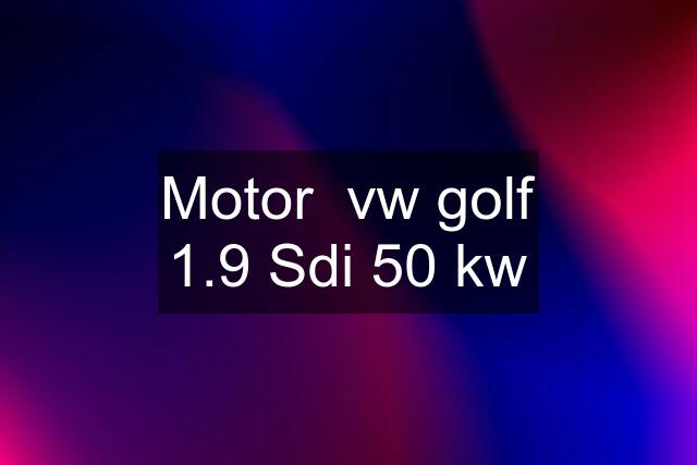 Motor  vw golf 1.9 Sdi 50 kw