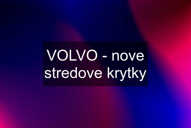 VOLVO - nove stredove krytky