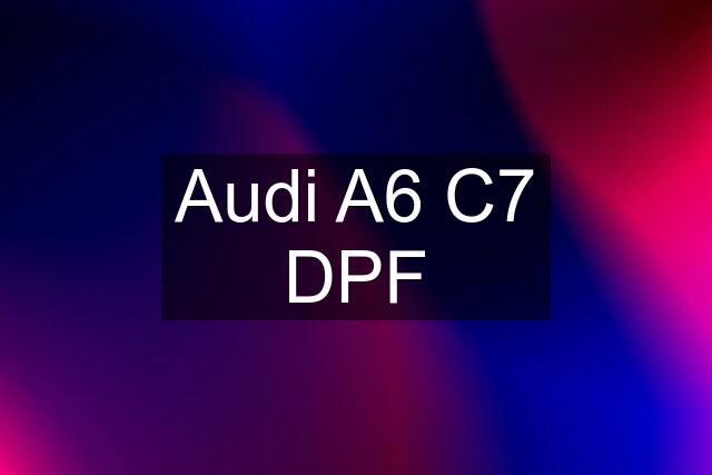 Audi A6 C7 DPF