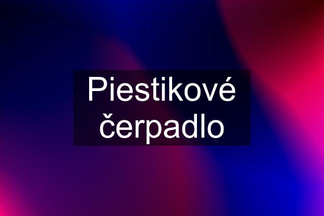 Piestikové čerpadlo