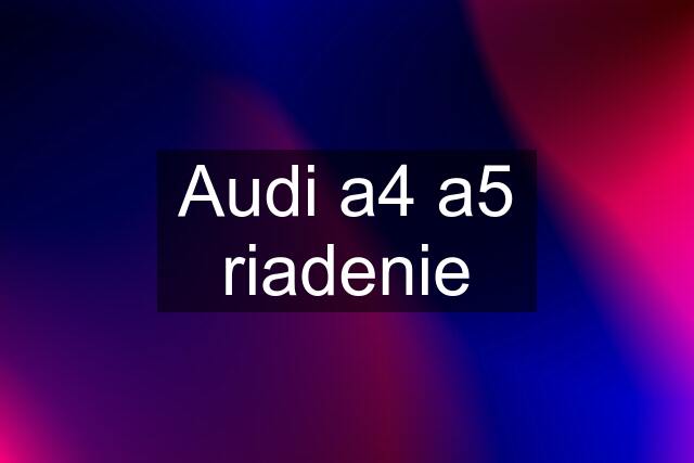Audi a4 a5 riadenie