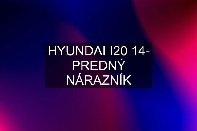 HYUNDAI I20 14- PREDNÝ NÁRAZNÍK