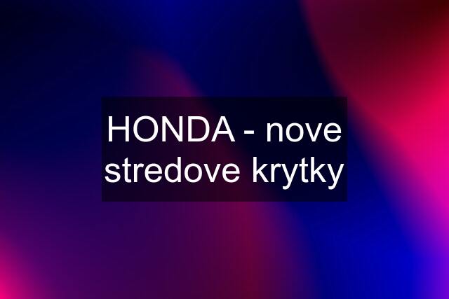 HONDA - nove stredove krytky