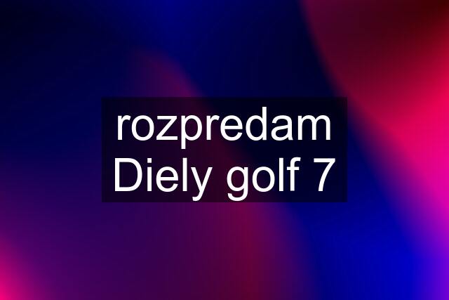 rozpredam Diely golf 7