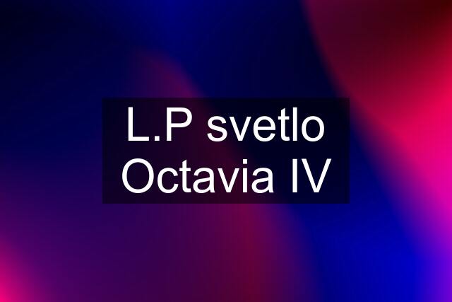 L.P svetlo Octavia IV
