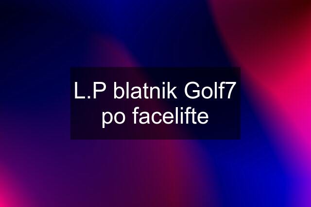 L.P blatnik Golf7 po facelifte
