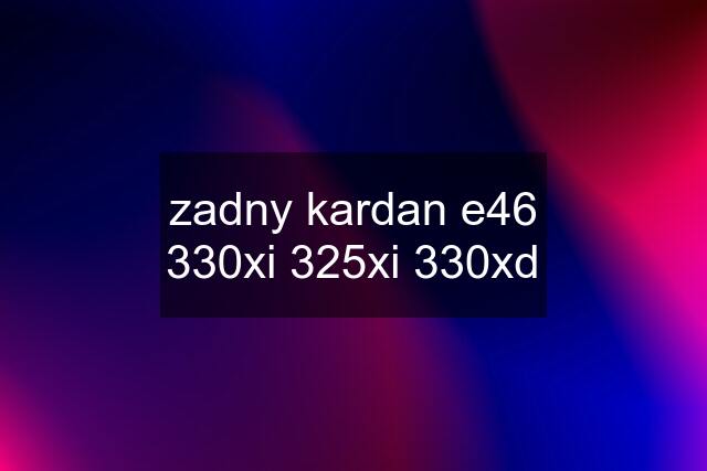 zadny kardan e46 330xi 325xi 330xd