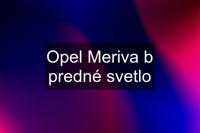 Opel Meriva b predné svetlo