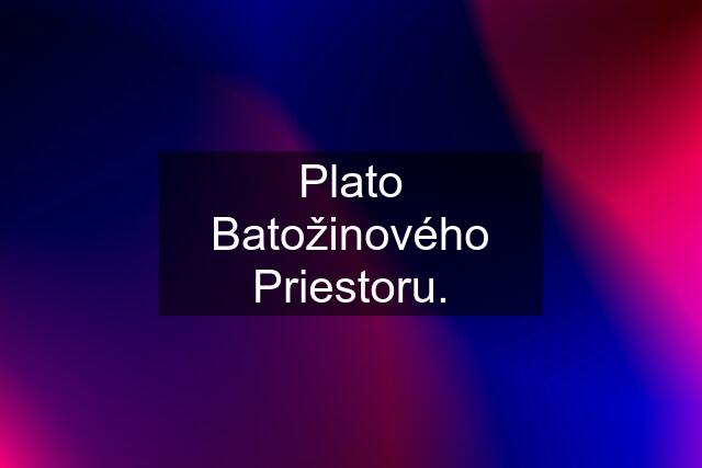 Plato Batožinového Priestoru.