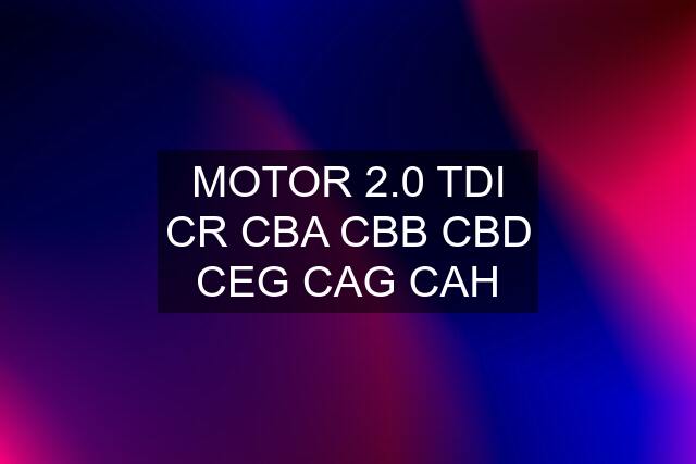 MOTOR 2.0 TDI CR CBA CBB CBD CEG CAG CAH