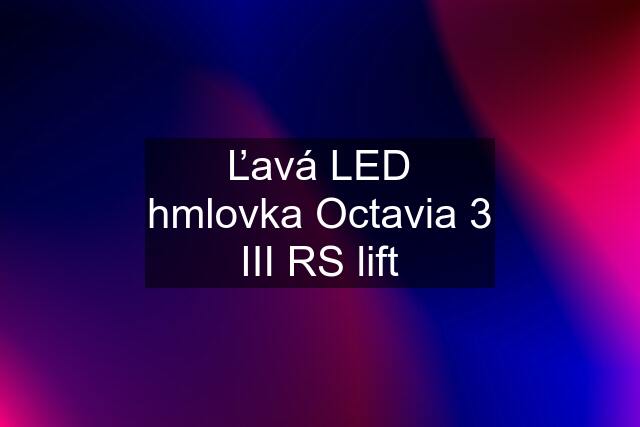 Ľavá LED hmlovka Octavia 3 III RS lift