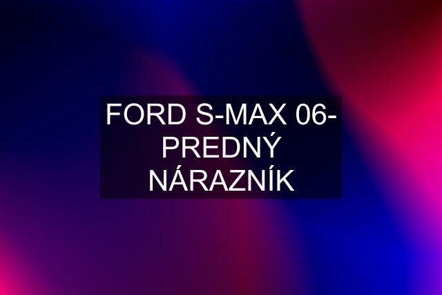FORD S-MAX 06- PREDNÝ NÁRAZNÍK