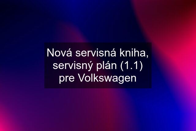 Nová servisná kniha, servisný plán (1.1) pre Volkswagen