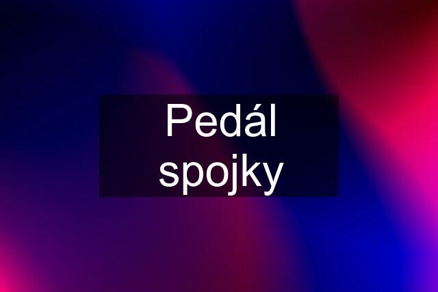 Pedál spojky