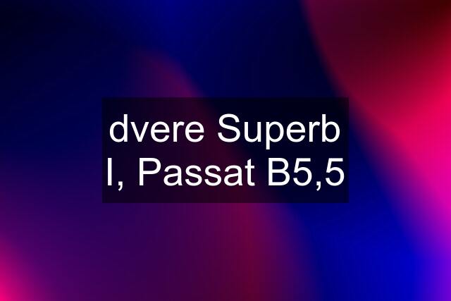 dvere Superb I, Passat B5,5