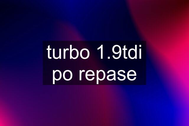 turbo 1.9tdi po repase