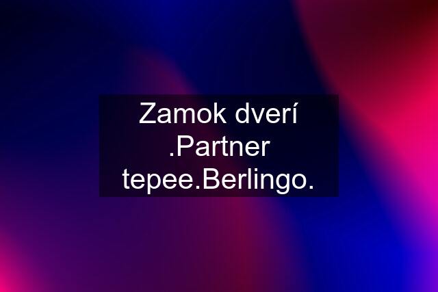 Zamok dverí .Partner tepee.Berlingo.