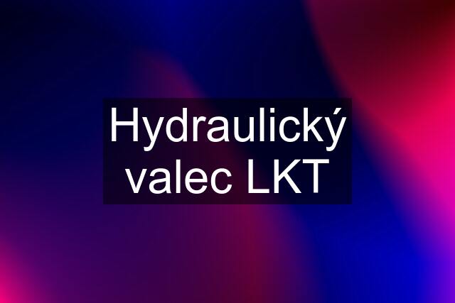 Hydraulický valec LKT