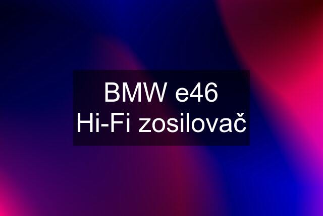 BMW e46 Hi-Fi zosilovač