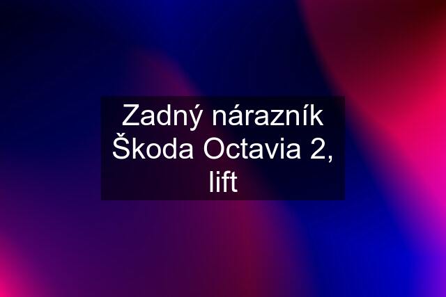 Zadný nárazník Škoda Octavia 2, lift