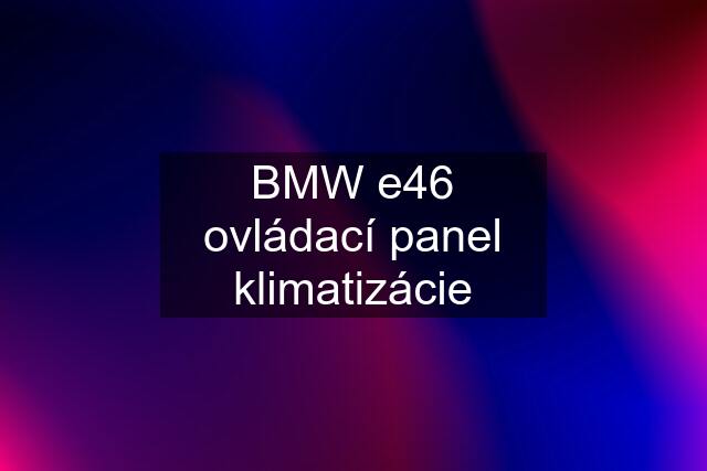 BMW e46 ovládací panel klimatizácie