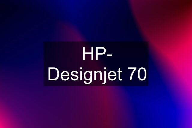 HP- Designjet 70