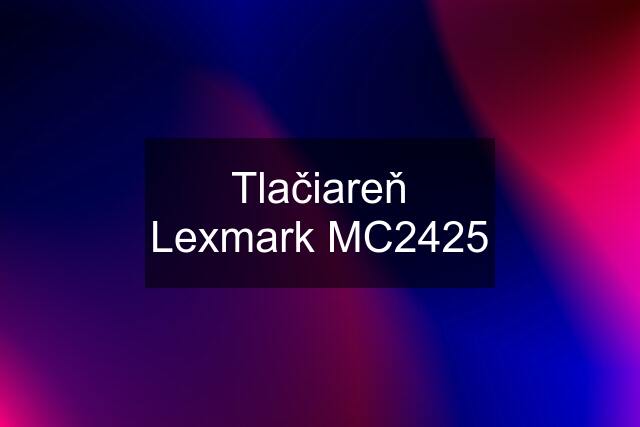 Tlačiareň Lexmark MC2425