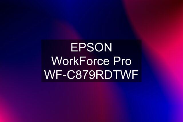 EPSON WorkForce Pro WF-C879RDTWF