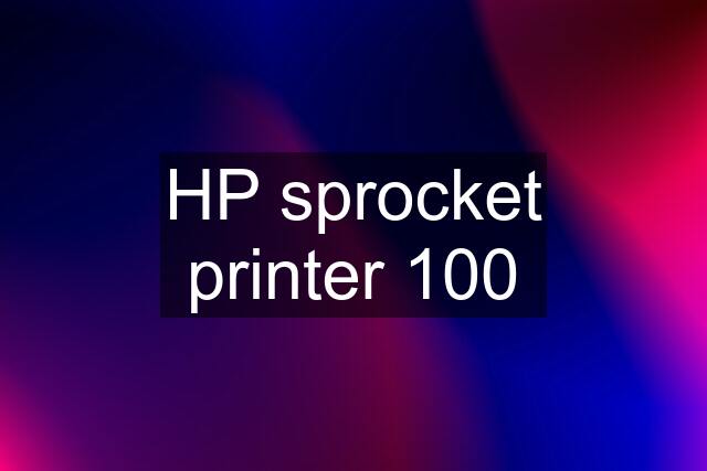 HP sprocket printer 100