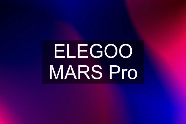 ELEGOO MARS Pro