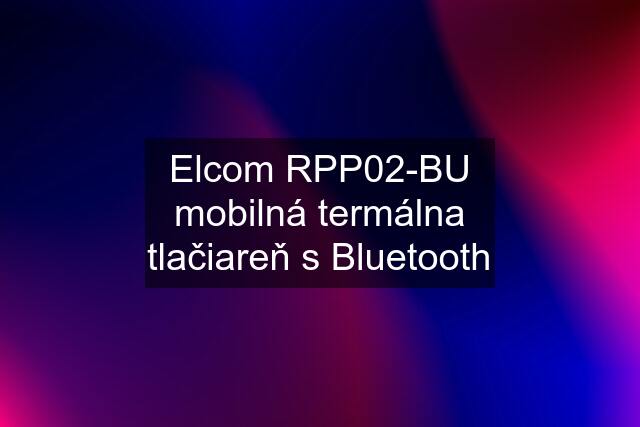 Elcom RPP02-BU mobilná termálna tlačiareň s Bluetooth