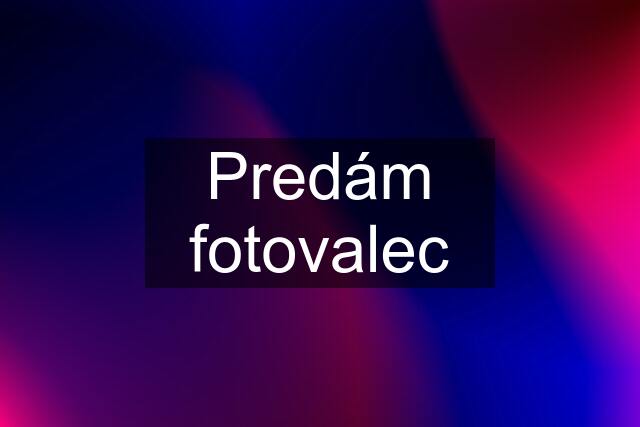 Predám fotovalec