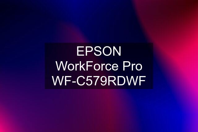 EPSON WorkForce Pro WF-C579RDWF